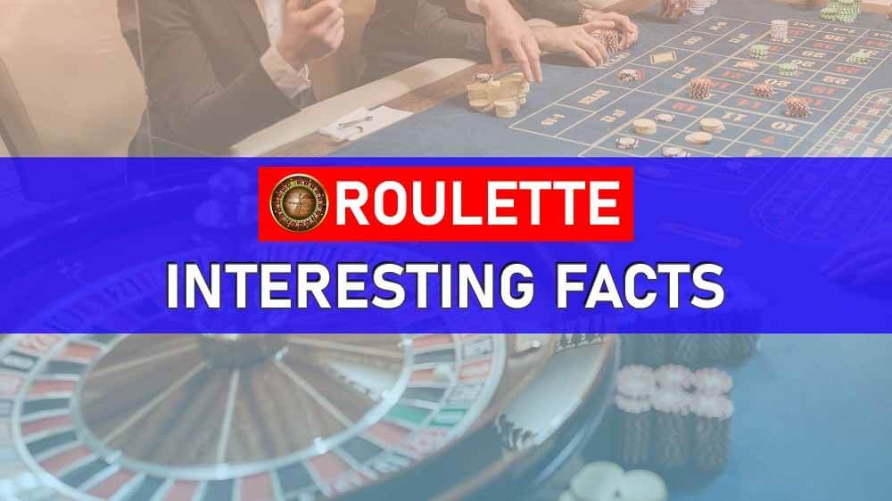 Interesting facts about Roulette